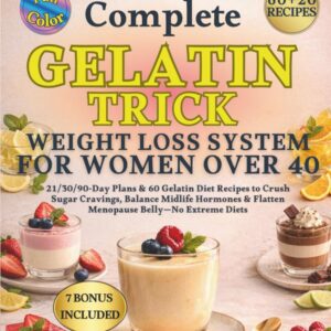 Complete Gelatin Trick Weight Loss System for Women Over 40: 21/30/90-Day Plans & 60 Gelatin Diet Recipes to Crush Sugar Cravings, Balance Midlife Hormones & Flatten Menopause Belly—No Extreme Diets