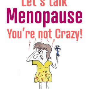 Let’s Talk Menopause – You’re Not Crazy!: A Girl’s Witty Guide to Understanding Hot Flashes, Night Sweats, Chin Hairs, Rage, and Sleeplessness from Peri-Menopause ... (Let's Talk Menopause Book 1)