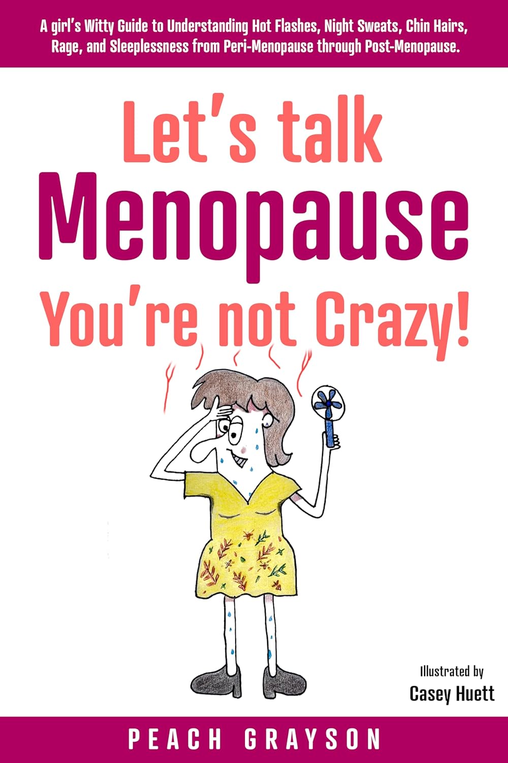 Let’s Talk Menopause – You’re Not Crazy!: A Girl’s Witty Guide to Understanding Hot Flashes, Night Sweats, Chin Hairs, Rage, and Sleeplessness from Peri-Menopause ... (Let's Talk Menopause Book 1)