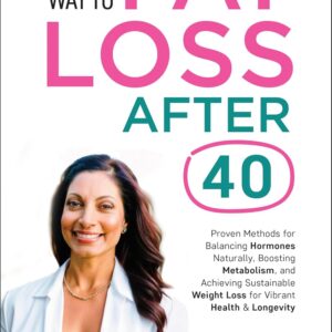The Faster Way to Fat Loss After 40: Proven Methods for Balancing Hormones Naturally, Boosting Metabolism, and Achieving Sustainable Weight Loss for Vibrant ... Woman’s Guide to Healthy Living Book 2)