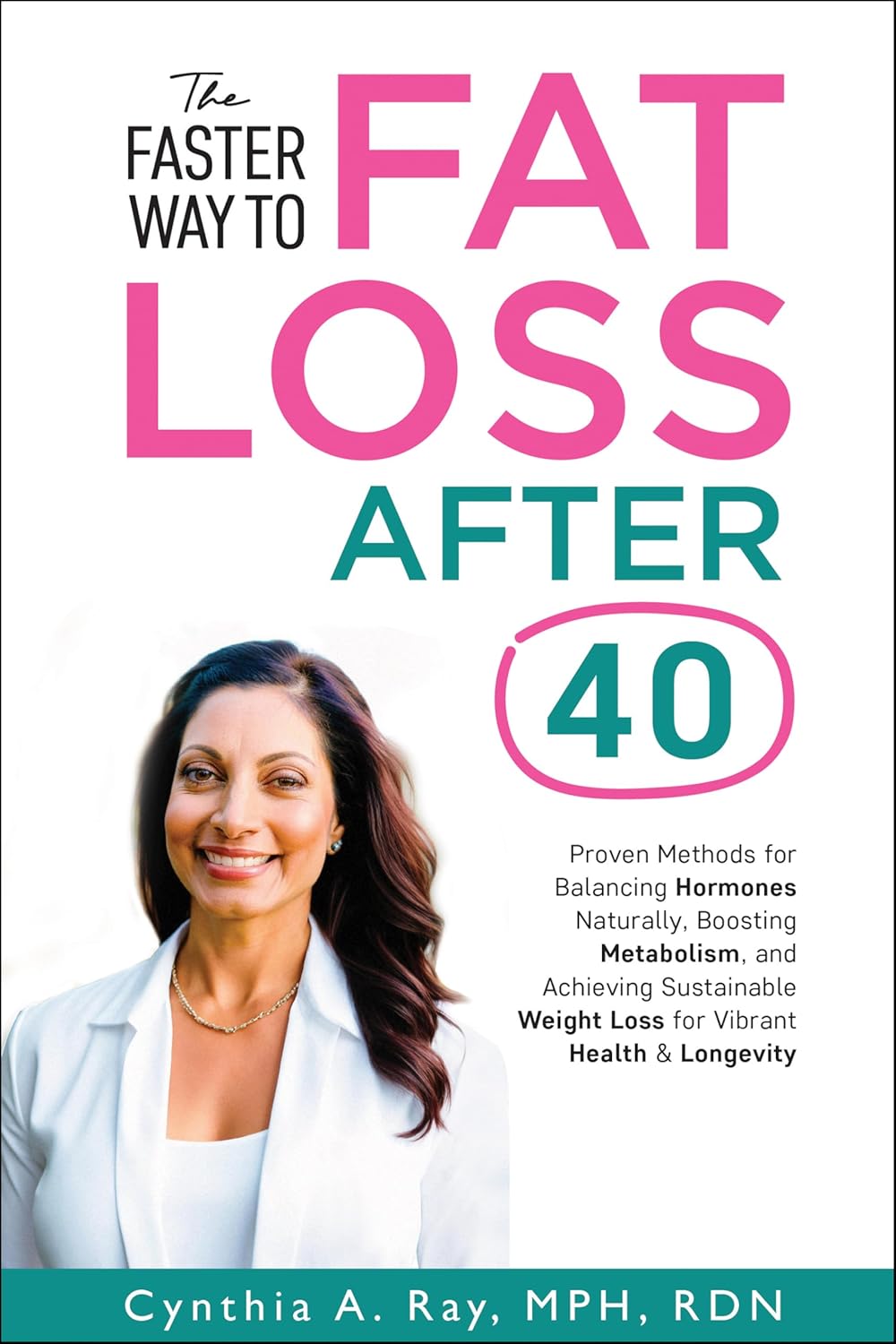 The Faster Way to Fat Loss After 40: Proven Methods for Balancing Hormones Naturally, Boosting Metabolism, and Achieving Sustainable Weight Loss for Vibrant ... Woman’s Guide to Healthy Living Book 2)