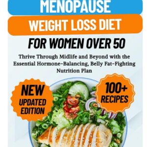 The 28-Day Menopause Weight Loss Diet for Women Over 50: Thrive Through Midlife and Beyond with the Essential Hormone-Balancing, Belly Fat-Fighting Nutrition Plan
