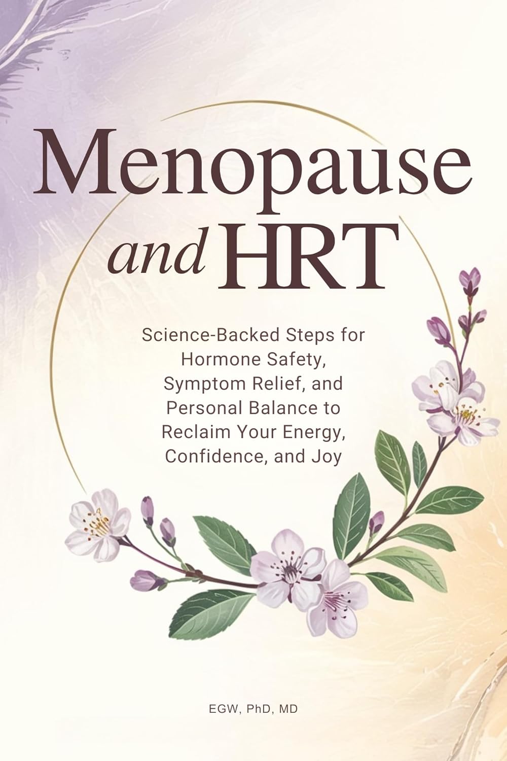 Menopause and HRT: Science-Backed Steps for Hormone Safety, Symptom Relief, and Personal Balance to Reclaim Your Energy, Confidence, and Joy