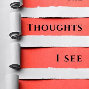 The Thoughts I See: A Memoir of OCD, Intrusive Thoughts, and the Fight to Find Peace (The Thoughts That Lie Beneath Book 1)