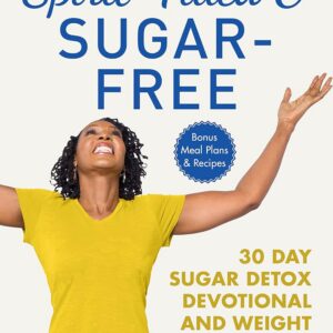 Spirit-Filled and Sugar-Free: 30-Day Sugar Detox Devotional and Weight Loss Plan [Christian Sugar-Fast] (Healthy by Design)