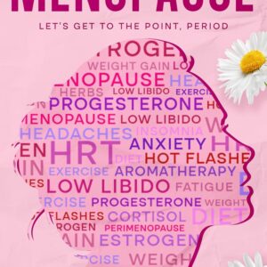 Menopause: Let's Get to the Point, Period: Complete Menopause Self-Care Book for Aging Women - Manage Menopause Symptoms, Optimize your Emotional Health and Embrace this Transition