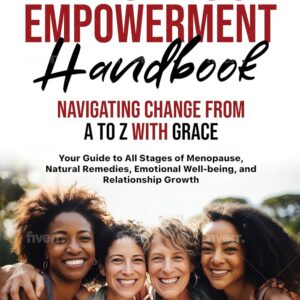 MENOPAUSE EMPOWERMENT HANDBOOK NAVIGATING CHANGE FROM A TO Z WITH GRACE