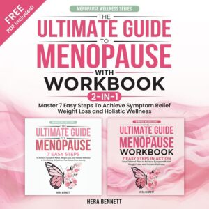 The Ultimate Guide to Menopause with Workbook 2-in-1: Master 7 Easy Steps to Achieve Symptom Relief, Weight Loss and Holistic Wellness
