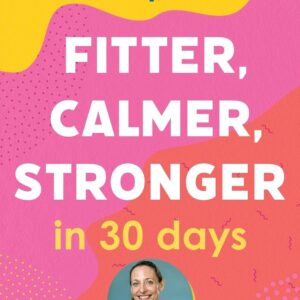 Owning Your Menopause: Fitter, Calmer, Stronger in 30 Days: This is not just another menopause book – this is your life manual