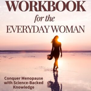 Menopause Workbook for the Everyday Woman: Conquer Menopause with Science-Backed Knowledge and 21 Powerful Exercises for Self-Discovery and Change & Unleash Your Inner Superwoman
