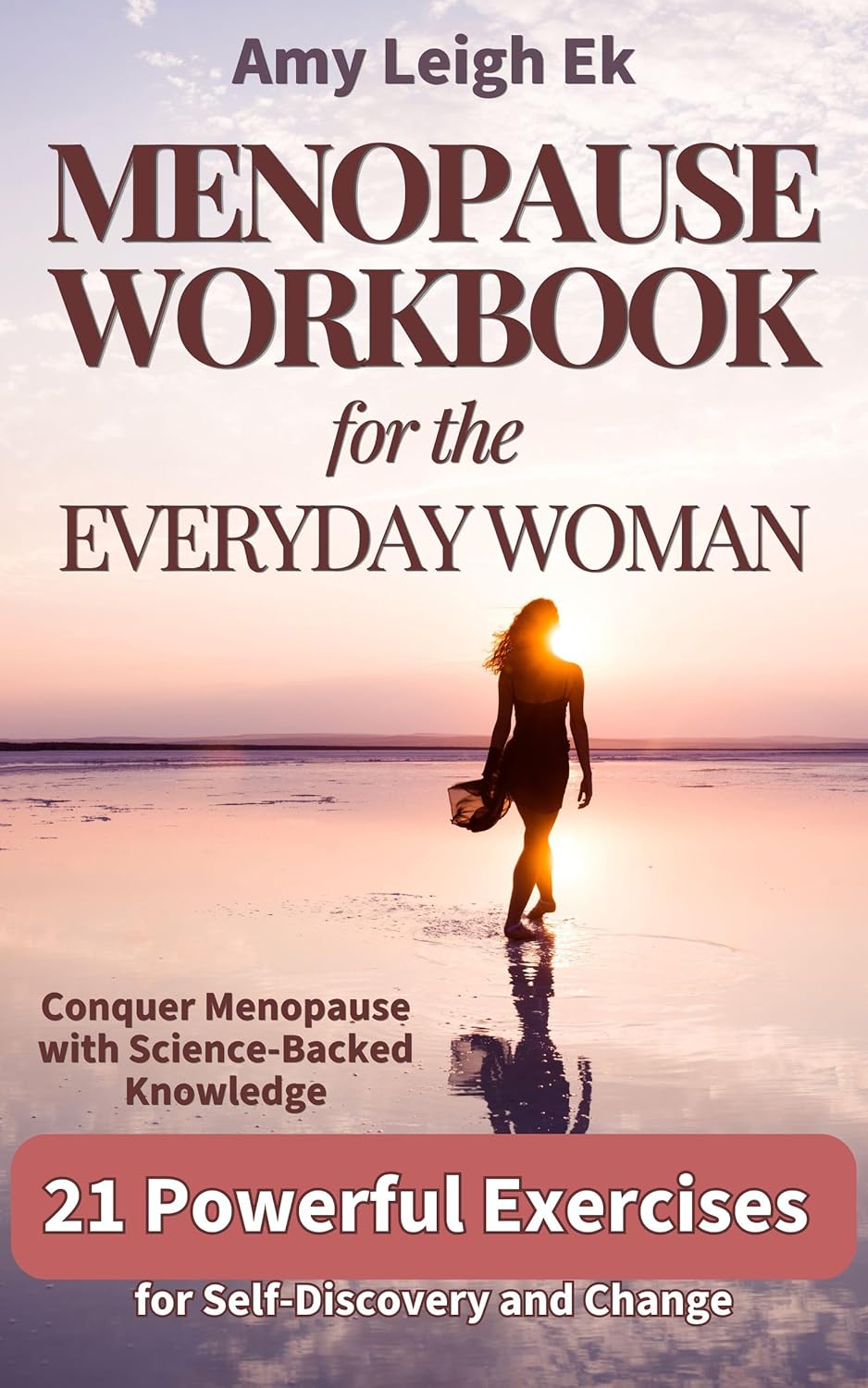 Menopause Workbook for the Everyday Woman: Conquer Menopause with Science-Backed Knowledge and 21 Powerful Exercises for Self-Discovery and Change & Unleash Your Inner Superwoman