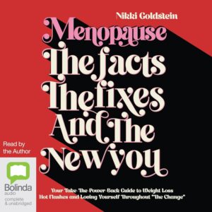 Menopause: The Facts, the Fixes and the New You: Your Take-the-Power-Back Guide to Weight Loss, Hot Flashes and Loving Yourself throughout 'The Change'