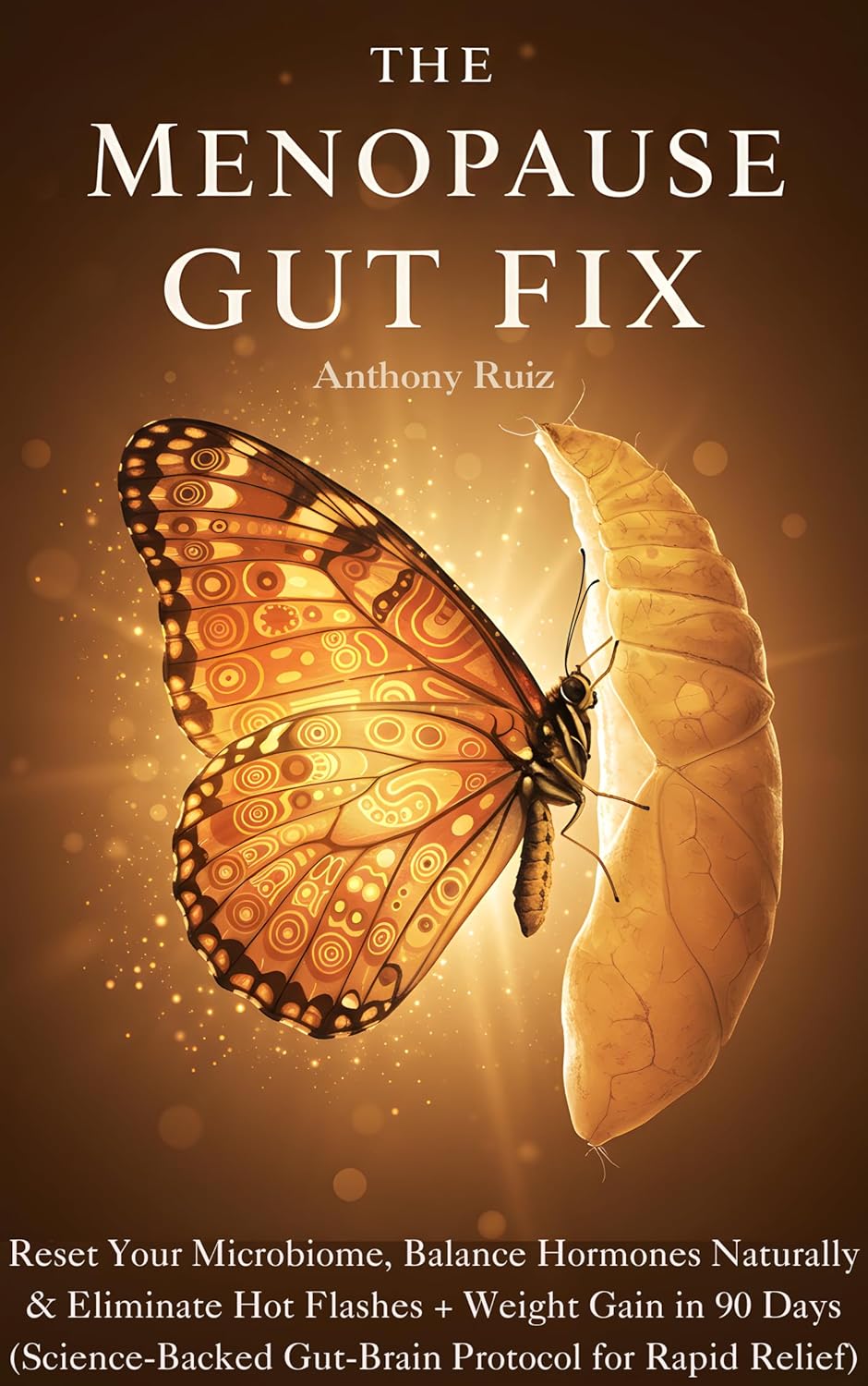 The Menopause Gut Fix: Reset Your Microbiome, Balance Hormones Naturally & Eliminate Hot Flashes + Weight Gain in 90 Days (Science-Backed Gut-Brain Protocol for Rapid Relief)