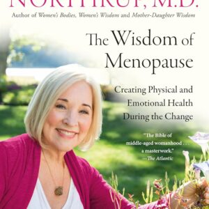 The Wisdom of Menopause (4th Edition): Creating Physical and Emotional Health During the Change