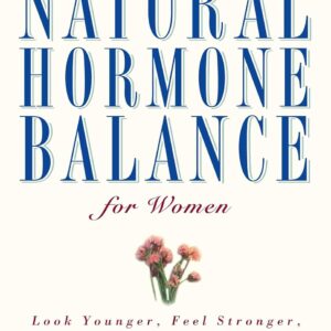 Natural Hormone Balance for Women: Look Younger, Feel Stronger, and Live Life with Exuberance