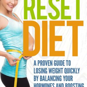 Hormone Reset Diet: A Proven Guide To Losing Weight Quickly By Balancing Your Hormones And Boosting Metabolism (Hormone Diet, Hormone Reset, Hormone Cure, Hormone Balance)