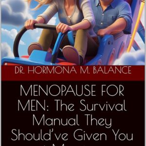 MENOPAUSE FOR MEN: The Survival Manual They Should’ve Given You at Marriage: A clear, funny, and compassionate guide to understanding menopause — without ... (The Dr. Hormona M. Balance Series)