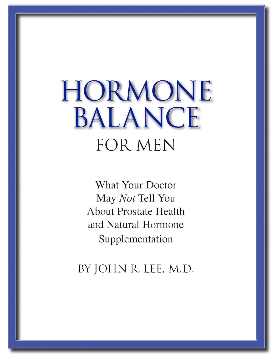 Hormone Balance for Men: What your doctor may not tell you about prostate health and natural hormone supplementation.