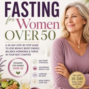 Intermittent Fasting For Women Over 50: Balance Hormones, Burn Belly Fat, and Boost Energy After Menopause