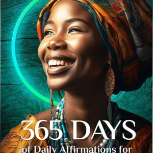 365 Days of Daily Affirmations for Black Women – A Guide to Self-Love, Confidence & Empowerment