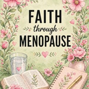 Faith Through Menopause: A Faith-Based Simple Guide to Menopause: Understanding Hormones, Managing Symptoms, Weight Gain, Sleep, for Women Over 40 and 14-day devotional