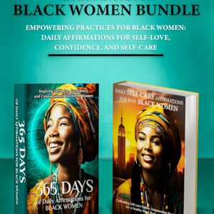 The Perfect Daily Affirmations For Black Women Bundle: Empowering Practices For Black Women: Daily Affirmations For Self-Love, Confidence, and Self-Care