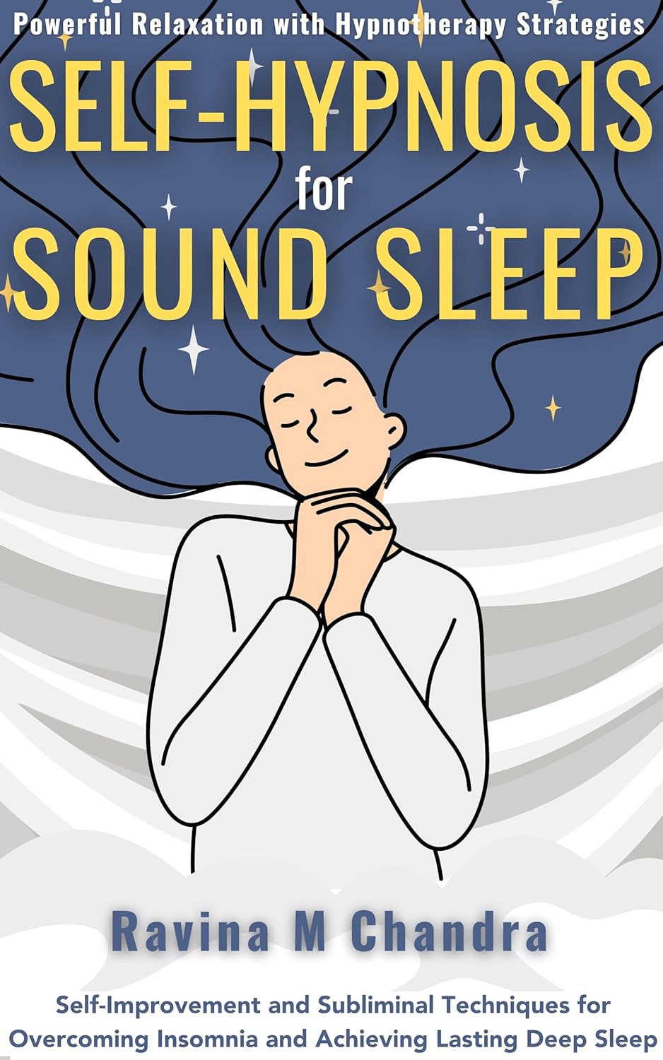 Self-Hypnosis for Sound Sleep: Powerful Relaxation with Hypnotherapy Strategies - Self-Improvement and Subliminal Techniques for Overcoming Insomnia and ... Lasting Deep Sleep (Self-Hypnosis Scripts)