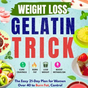 Weight Loss Gelatin Trick: The Easy 21-Day Plan for Women Over 40 to Burn Fat, Control Cravings, and Transform Your Body Naturally