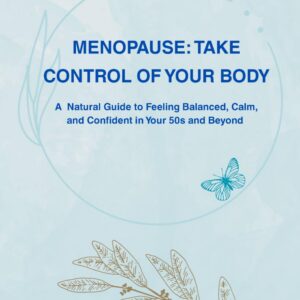 Menopause: Take Control of Your Body: A Natural Guide to Feeling Balanced, Calm, and Confident in Your 50s and Beyond (Spanish Edition)