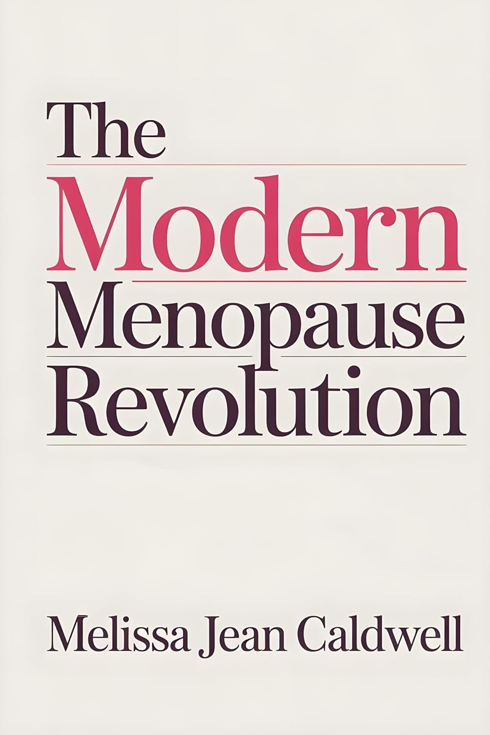 The Modern Menopause Revolution: A Clear Practical System for Women in Midlife to Master Hormonal Health, Manage Hot Flashes and Mood Swings, Increase Energy, and Take Back Personal Power