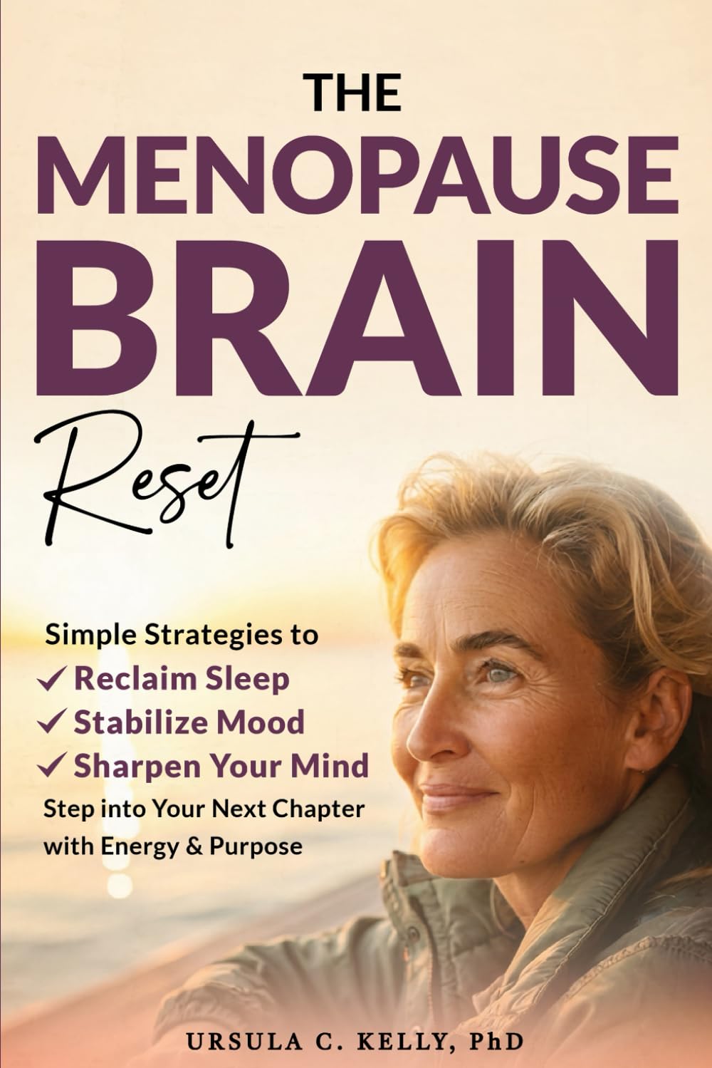 The Menopause Brain Reset: Simple Strategies to Reclaim Sleep, Stabilize Mood & Sharpen Your Mind. Step Into Your Next Chapter With Energy & Purpose