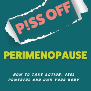 Piss Off Perimenopause