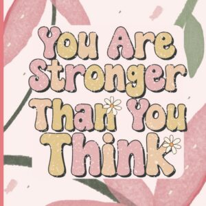 You Are Stronger Than You Think: Anxiety, PTSD and Depression Mental Health Journal and Recovery Workbook | Guided Journaling Prompts for Stress ... Care Notebook and Floral Planner for Women }