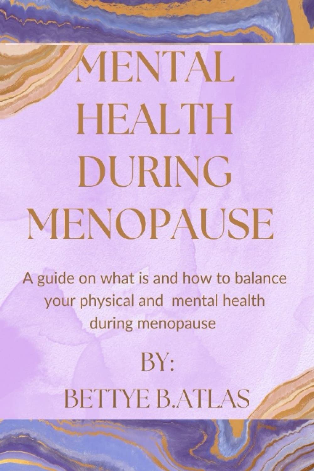 MENTAL HEALTH DURING MENOPAUSE: A GUIDE ON WHAT IS AND HOW TO BALANCE YOUR PHYSICAL AND MENTAL HEALTH DURING MENOPAUSE