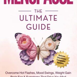 MENOPAUSE The Ultimate Guide: Overcome Hot Flashes, Mood Swings, Weight Gain, Brain Fog & Symptoms That Drive You Mad, to Help You Smile & Embrace Your New Normal (Women's Wellness Series)
