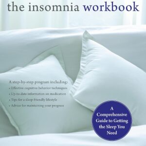 The Insomnia Workbook: A Comprehensive Guide to Getting the Sleep You Need