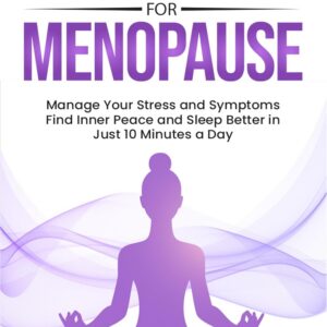 Guided Meditation For Menopause: Manage Your Stress and Symptoms, Find Inner Peace and Sleep Better in Just 10 Minutes a Day (Menopause Wellness Series)
