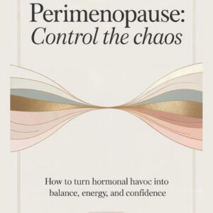 Perimenopause: Control the Chaos: How to Turn Hormonal Havoc into Balance, Energy, and Confidence
