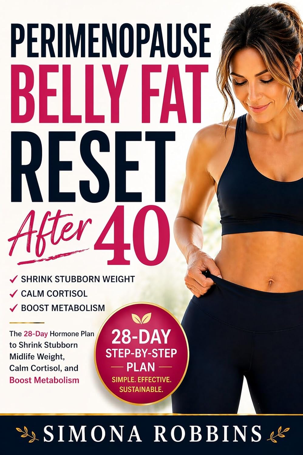 Perimenopause Belly Fat Reset After 40: The 28-Day Hormone Plan to Shrink Stubborn Midlife Weight, Calm Cortisol, and Boost Metabolism