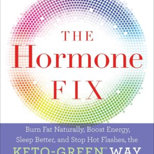 The Hormone Fix: Burn Fat Naturally, Boost Energy, Sleep Better, and Stop Hot Flashes, the Keto-Green Way