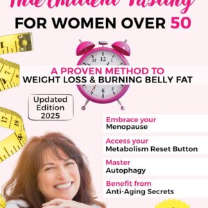 The Power of Intermittent Fasting: A Proven Method to Weight Loss & Burning Belly Fat: Embrace your Menopause, Access your Metabolism Reset Button, Master Autophagy & Benefit from Anti-Aging Secrets