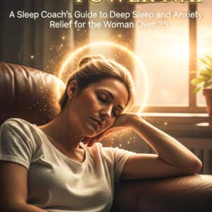Progesterone and the Power Nap: A Sleep Coach’s Guide to Deep Sleep and Anxiety Relief for the Woman Over 35 (SUPERFLOWBALANCE: The Feminine Art of Reconnection)