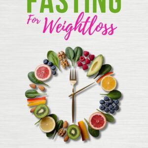 Easy Intermittent Fasting For Weight Loss: How Women can Burn Belly Fat, Lose Weight and Balance Hormones Naturally Without Dieting